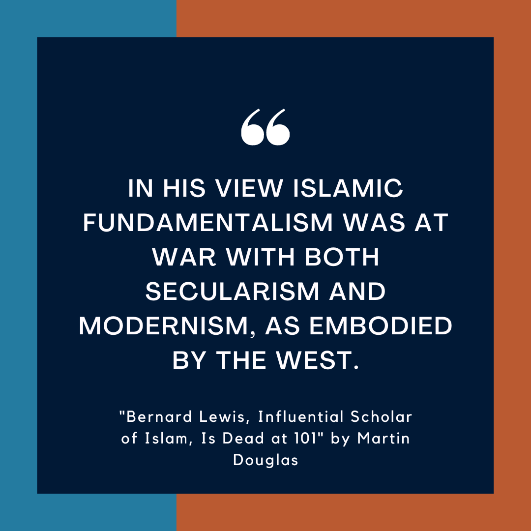 "Bernard Lewis, Influential Scholar of Islam, Is Dead at 101" in The New York Times (21 May 2018)