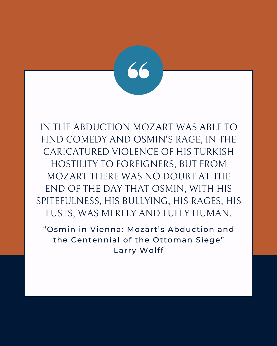 “Osmin in Vienna: Mozart’s Abduction and the Centennial of the Ottoman Siege” in The Singing Turk (Stanford University Press, 2016)
