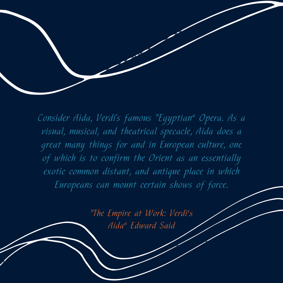 “The Empire at Work: Verdi’s Aida” in Culture and Imperialism (New York: Vintage Books, 1993)